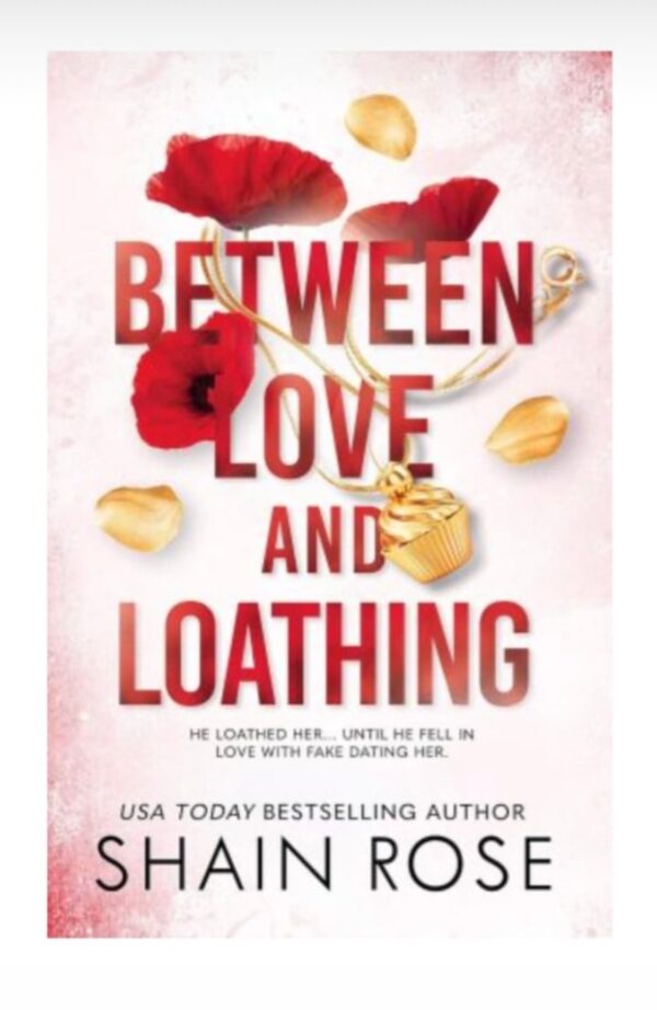 Between love and loathing-Shain Rose