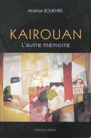 Kairouan : l'autre mémoire-Mokhtar Boukhris
